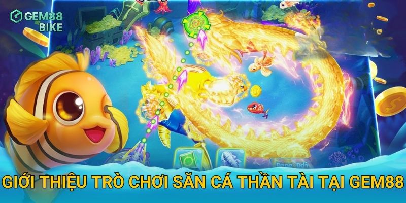 Săn Cá Thần Tài Gem88 – Rinh Ngay Phần Thưởng Siêu Lớn Từ Kho Báu Đại Dương 2 Giới thiệu trò chơi Săn Cá Thần Tài tại Gem88