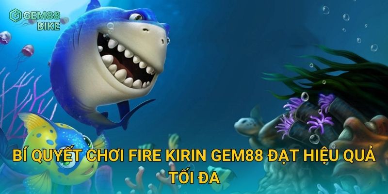 Fire Kirin Gem88 – Trải Nghiệm Bắn Cá Kỳ Lân Lửa Đầy Hấp Dẫn Và Gay Cấn 3 Bí quyết chơi Fire Kirin Gem88 đạt hiệu quả tối đa