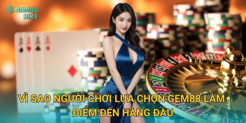 Giới Thiệu Gem88 – Trải Nghiệm Giải Trí Đẳng Cấp, Bảo Mật Tuyệt Đối 2 Vì sao người chơi lựa chọn Gem88 làm điểm đến hàng đầu