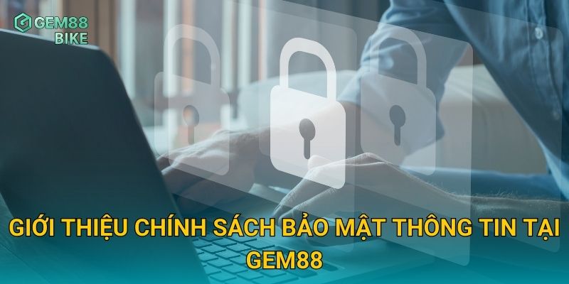 Chính Sách Bảo Mật Gem88 – Cam Kết Bảo Vệ Thông Tin Người Dùng An Toàn 1 Giới thiệu chính sách bảo mật thông tin tại Gem88