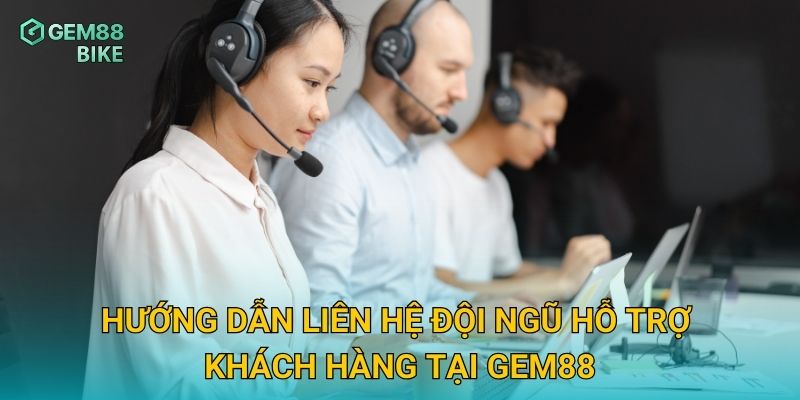 Liên Hệ Gem88 – Hỗ Trợ 24/7 Với Đội Ngũ Chăm Sóc Khách Hàng Tận Tâm 1 Hướng dẫn liên hệ đội ngũ hỗ trợ khách hàng tại Gem88